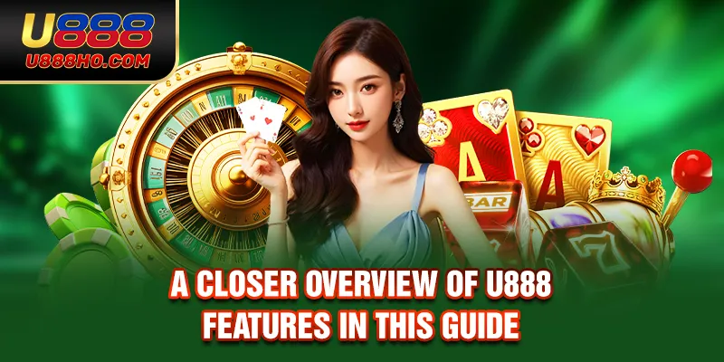 A closer overview of U888 features in this guide
