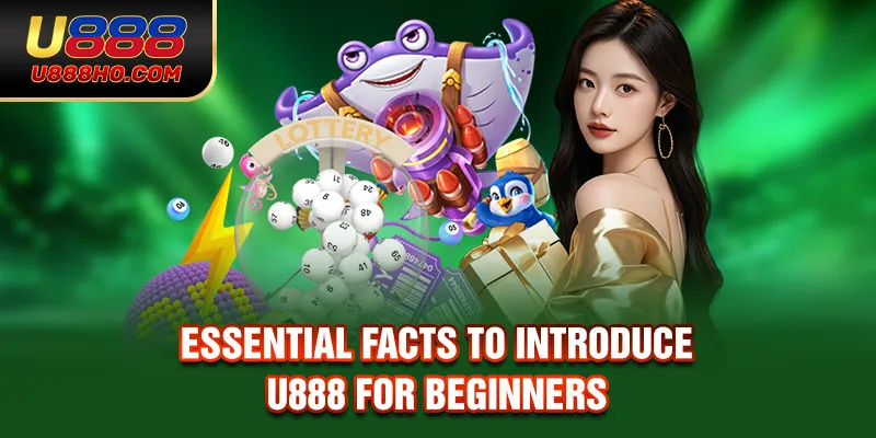 Essential facts to introduce U888 for beginners