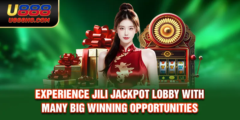 Experience Jili Jackpot Lobby With Many Big Winning Opportunities