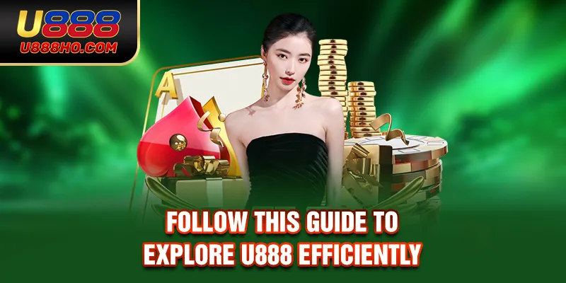 Follow this guide to explore U888 efficiently