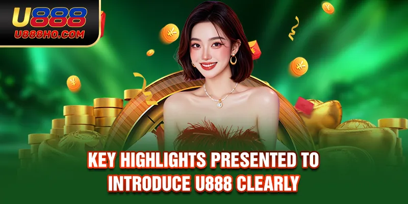 Key highlights presented to introduce U888 clearly