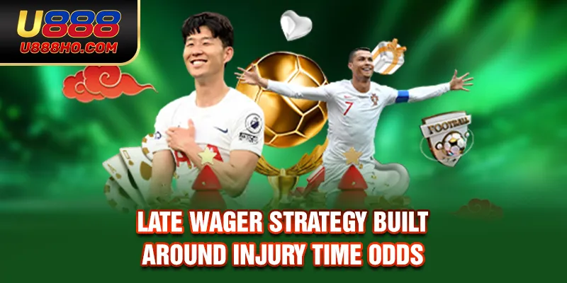 Late wager strategy built around injury time odds