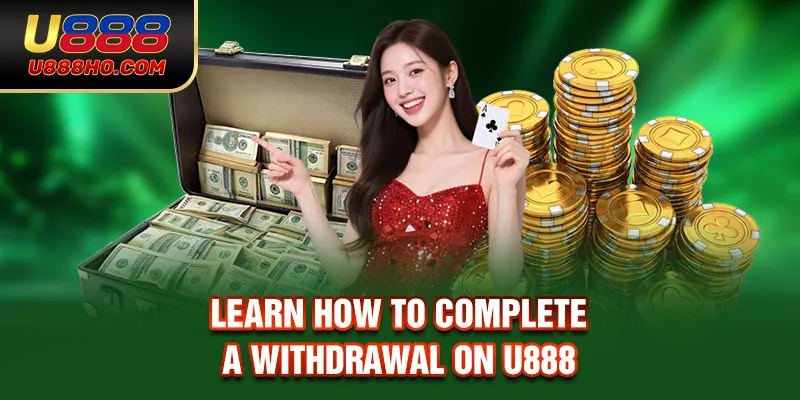 Learn how to complete a withdrawal on U888