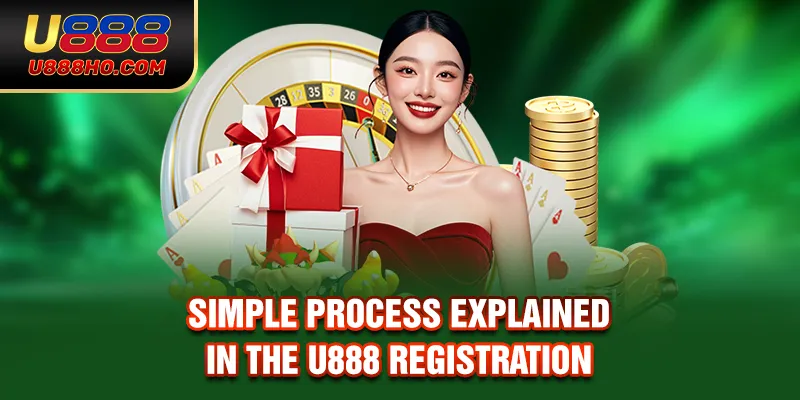 Simple process explained in the U888 registration
