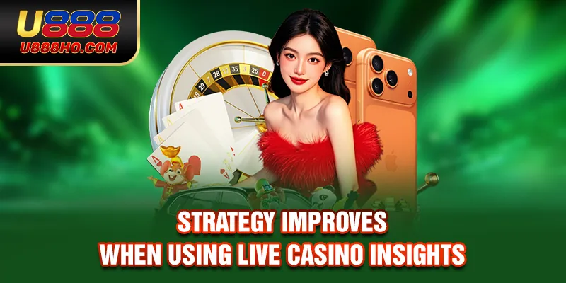 Strategy improves when using live casino insights