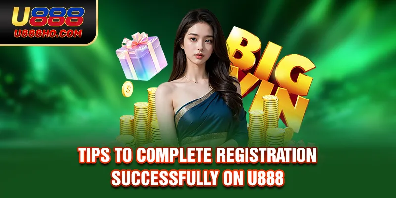 Tips to complete registration successfully on U888