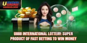 U888 International Lottery: Super Product Of Fast Betting To Win Money