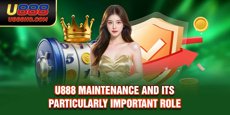 U888 maintenance and Its Particularly Important Role