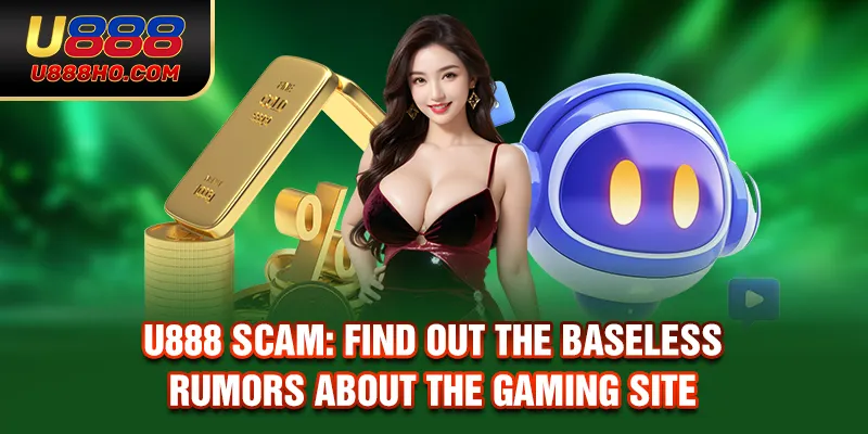 U888 Scam: Find Out the Baseless Rumors About the Gaming Site