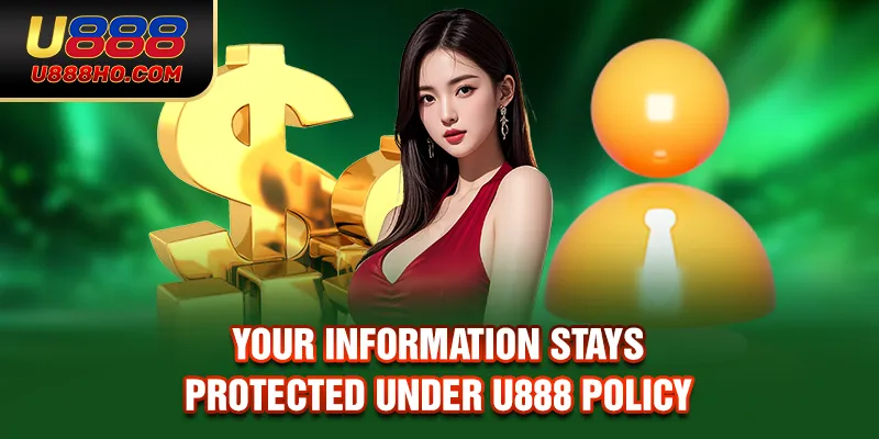 Your information stays protected under U888 policy